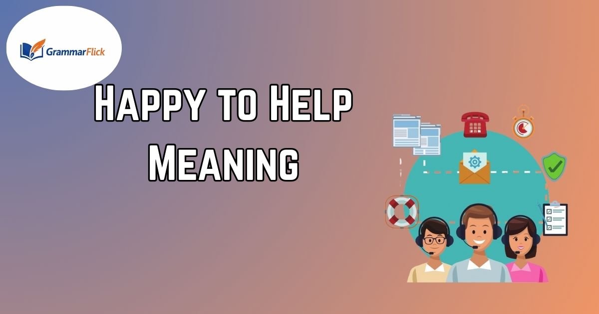 Happy to Help Meaning