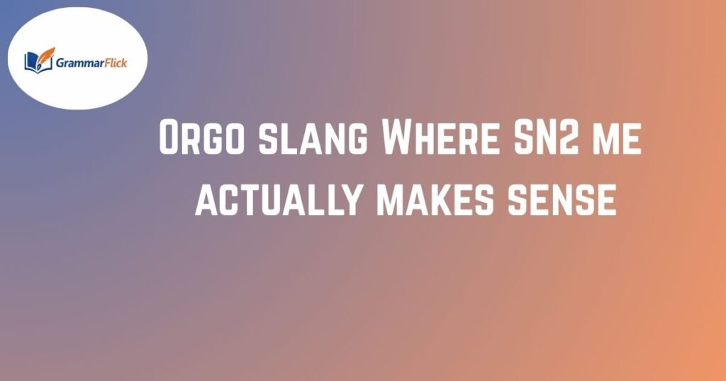 Orgo Slang in Action