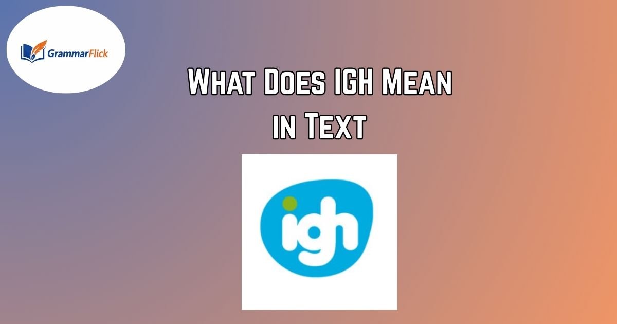 What Does IGH Mean in Text