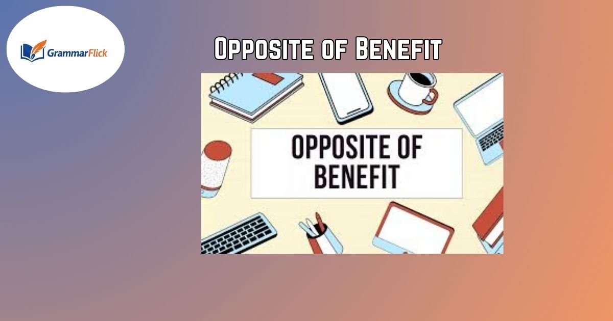 Opposite of Benefit